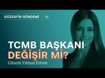 Merkez Bankası Başkanı değişir mi? & Piyasada bekle gör dönemi | Güzem Yılmaz Ertem