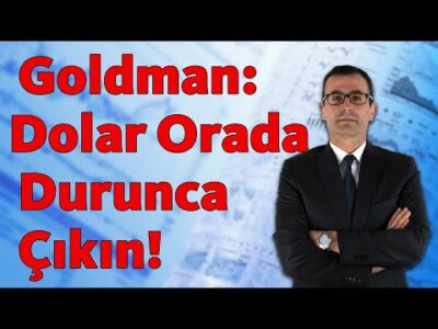 Goldman: Dolar Orada Durunca Çıkın!