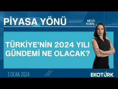 Türkiye'ni n 2024 yılı gündemi ne olacak? | Melis Kobal | Piyasa Yönü