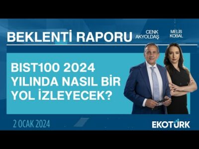 BIST100 2024 yılında nasıl bir yol izleyecek? | Cenk Akyoldaş | Melis Kobal | Beklenti Raporu