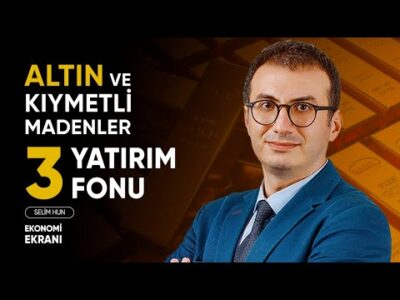 Altın ve Kıymetli Madenler Yatırım Fonu Önerileri | Selim Hun | Ekonomi Ekranı