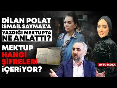 Dilan Polat İsmail Saymaz'a Yazdığı Mektupta Ne Anlattı? Mektup Hangi Şifreleri İçeriyor? |Aysu Mola