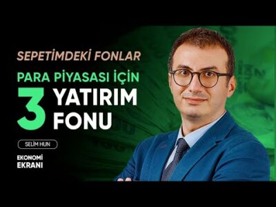 Önerilen 3 Para Piyasası Fonu | Selim Hun | Ekonomi Ekranı