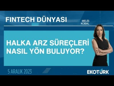 Halka arz süreçleri nasıl yön buluyor? | Fintech Dünyası | Melis Kobal