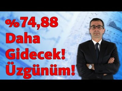 %74,88 Daha Gidecek! Üzgünüm!