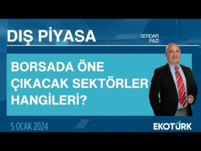 Borsada öne çıkacak sektörler hangileri? | Serdar Pazı | Dış Piyasa