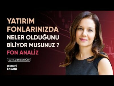 Yatırım Fonlarınızda Ne Olduğunu Biliyor Musunuz ? | Serra Eren Sarıoğlu @IYIGELIR | Ekonomi Ekranı