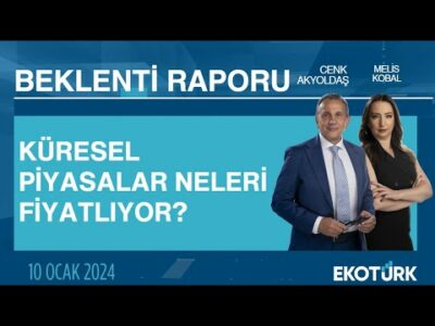 Küresel piyasalar neleri fiyatlıyor? | Cenk Akyoldaş | Melis Kobal | Beklenti Raporu