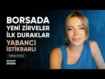 Borsada Yeni Zirveler İlk Duraklar | Yabancı İstikrarlı | Perihan Tantuğ | Ekonomi Ekranı