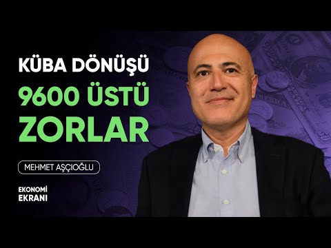 9600 Üstü Zorlar | Küba Dönüşü | Mehmet Aşçıoğlu | Ekonomi Ekranı
