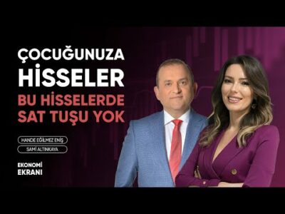 Çocuğunuza Hisseler | Bu Hisselerde Sat Tuşu Yok | Hande Eğilmez Eniş | Ekonomi Ekranı