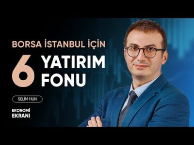Yerli Hisseler İçin 6 Yatırım Fonu | Selim Hun | Ekonomi Ekranı