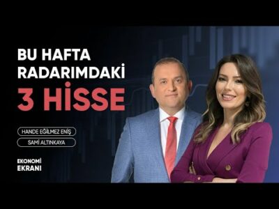 Bu Hafta Radarımdaki 3 Hisse | Hande Eğilmez Eniş | Ekonomi Ekranı