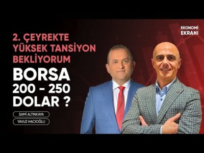 2. Çeyrekte Yüksek Tansiyon Bekliyorum | Borsa 200 250 Dolar ? | Yavuz Hacıoğlu | Ekonomi Ekranı