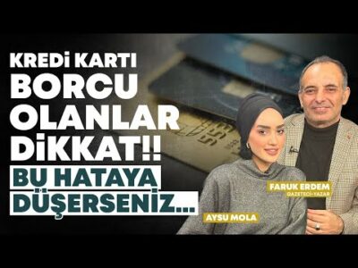 Kredi Kartı Borcu Olanlar Dikkat! "Bu Hataya Düşerseniz…" | Konuk: Faruk Erdem | Aysu Mola