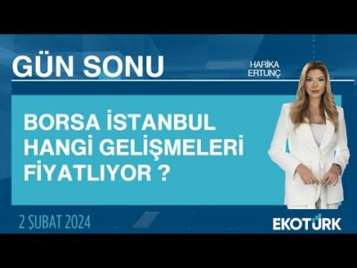 Borsa İstanbul hangi gelişmeleri fiyatlıyor ? | Harika Ertunç | Gün Sonu