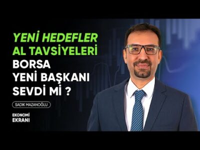 Borsa Yeni Başkanı Sevdi Mi ? | Al Tavsiyeleri | Sadık Mazanoğlu | Ekonomi Ekranı