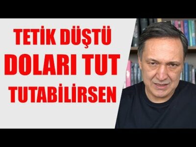 TETİK DÜŞTÜ DOLARI TUT TUTABİLİRSEN