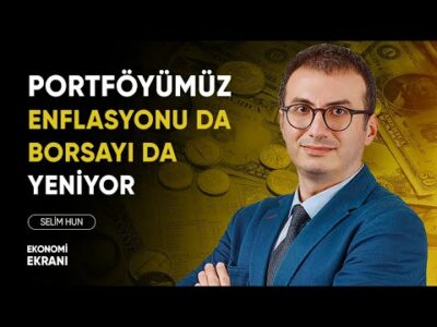 Portföyümüz Enflasyonu Da Borsayı Da Yeniyor | Selim Hun | Ekonomi Ekranı