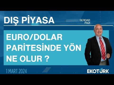 Euro/Dolar paritesinde yön ne olur ? | Serdar Pazı | Dış Piyasa