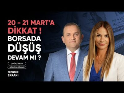 20 21 Mart'a Dikkat | Borsada Düşüş Devam Mı ? | Şebnem Ayabakan | Ekonomi Ekranı