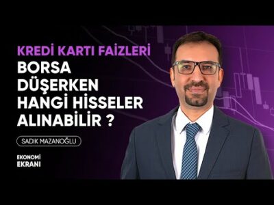 Kredi Kartı Faizleri | Borsa Düşerken Hangi Hisseler Alınabilir ? | Sadık Mazanoğlu | Ekonomi Ekranı