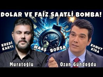 DOLAR VE FAİZ SAATLİ BOMBA! KREDİ KARTI FENA! BORSA KONUT KİRA MAAŞ? MURAT MURATOĞLU - OZAN GÜNDOĞDU