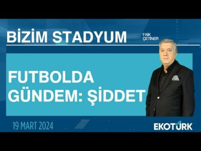 Futbolda gündem: Şiddet | Sinan Vardar | Aksal Yavuz | Faik Çetiner | Bizim Stadyum |