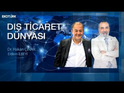 Hülya Gedik | Dr. Hakan Çınar | Erdem İlbeyi | Dış Ticaret Dünyası
