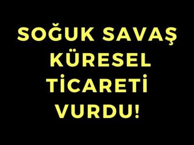 Soğuk Savaş Dünya Ticaretini Vurdu - Dünyanın Haberi 401 - 03.03.2024