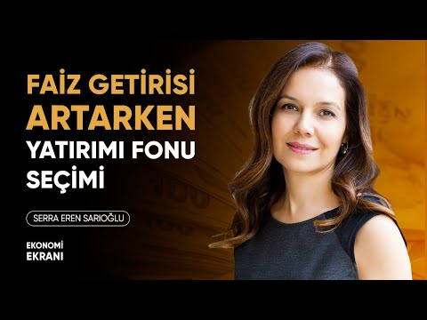 Faiz Getirisi Artarken Yatırım Fonu Seçimi | Serra Eren Sarıoğlu @IYIGELIR | Ekonomi Ekranı