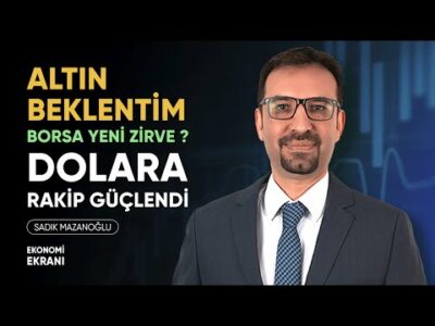 Altın Beklentim | Borsa Yeni Zirve ? | Dolara Rakip Güçlendi | Sadık Mazanoğlu | Ekonomi Ekranı