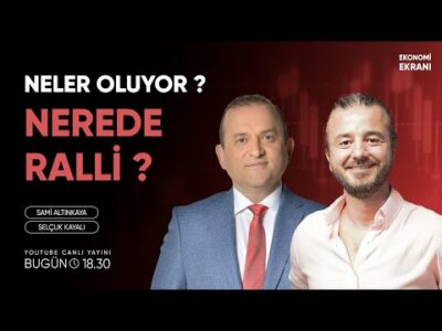 Nerede Ralli ? Neler Oluyor ? | Selçuk Kayalı | Ekonomi Ekranı