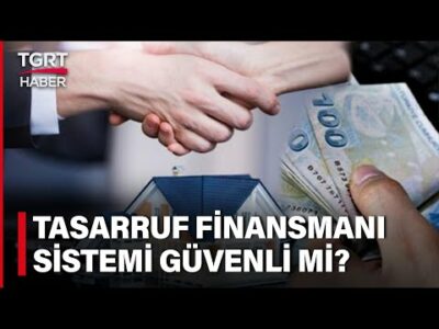 Tasarruf Finansmanı Sisteminin Avantajları Neler? Sisteme Girenlere BDDK Güvencesi Var mı?