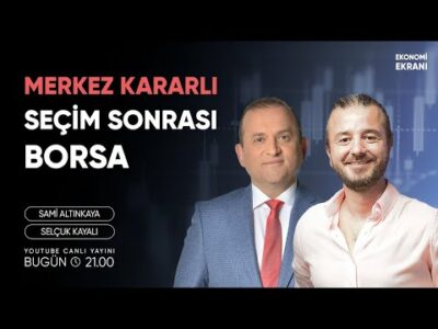 Merkez Kararlı Seçim Sonrası Borsa | Selçuk Kayalı | Ekonomi Ekranı