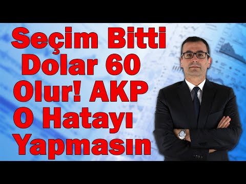 Seçim Bitti! Dolar 60 Olur! AKP O Hatayı Yapmasın!