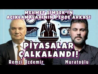 MEHMET ŞİMŞEK AÇIKLAMALARININ PERDE ARKASI - PİYASALAR ÇALKALANDI! | MURAT MURATOĞLU - REMZİ ÖZDEMİR