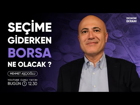 Seçime Giderken Borsa Ne Olacak ? | Mehmet Aşçıoğlu | Ekonomi Ekranı