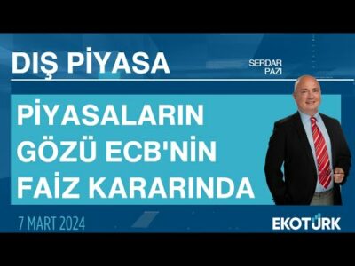 Piyasaların gözü ECB'nin faiz kararında | Serdar Pazı | Dış Piyasa