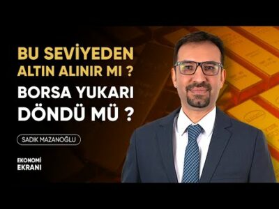 Borsa Yukarı Döndü Mü ? Buradan Altın Alınır Mı ? | Sadık Mazanoğlu | Ekonomi Ekranı