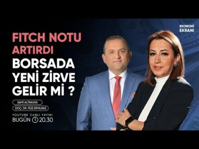 Fitch Not Artırdı | Borsada Yeni Zirve Gelir Mi ? | Filiz Eryılmaz | Ekonomi Ekranı