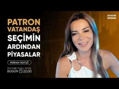 Seçimin Ardından Piyasalar | Perihan Tantuğ | Ekonomi Ekranı