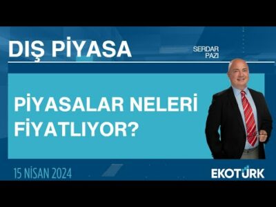Piyasalar neleri fiyatlıyor? | Serdar Pazı | Dış Piyasa