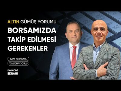 Borsamızda Takip Edilmesi Gerekenler | #Altın #Gümüş Yorumu | Yavuz Hacıoğlu | Ekonomi Ekranı