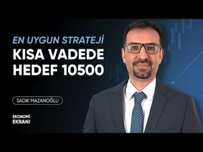 En Uygun Strateji | Kısa Vadede Hedef 10500 | Sadık Mazanoğlu | Ekonomi Ekranı