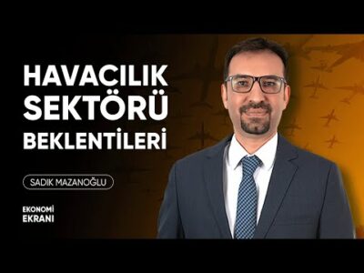 Havacılık Sektörü ve Hisseleri | Sadık Mazanoğlu | Ekonomi Ekranı