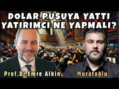 DOLAR PUSUYA YATTI YATIRIMCI NE YAPMALI? MURAT MURATOĞLU | PROF. DR. EMRE ALKİN