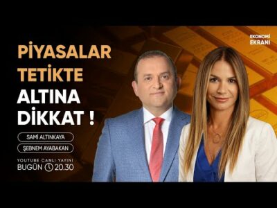 Piyasalar Tetikte, Altına Dikkat ! | Şebnem Ayabakan | Ekonomi Ekranı