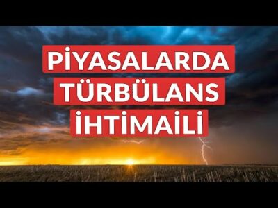 Piyasalarda Türbülans İhtimali