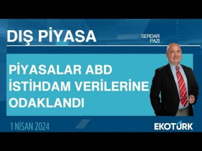 Piyasalar ABD istihdam verilerine odaklandı | Serdar Pazı | Dış Piyasa